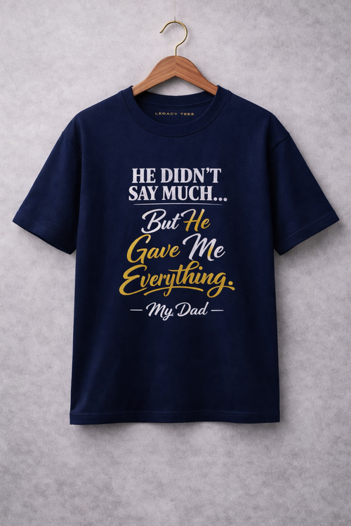 He Didn't Say Much | My Dad | Unisex Oversized Premium T-Shirt