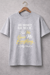 He Didn't Say Much | My Dad | Unisex Oversized Premium T-Shirt